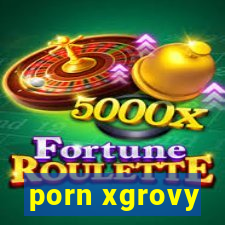 porn xgrovy