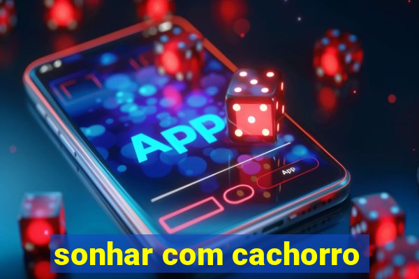sonhar com cachorro