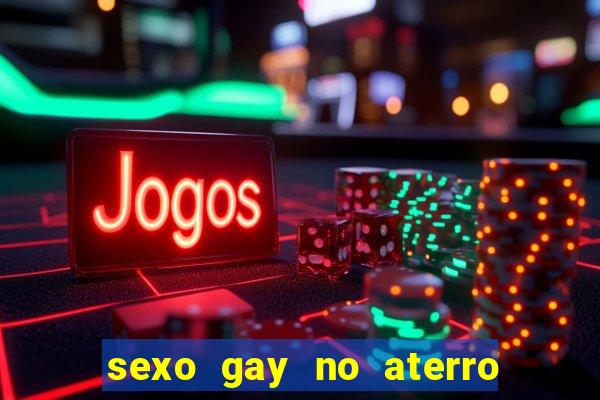sexo gay no aterro do flamengo
