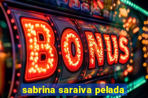 sabrina saraiva pelada