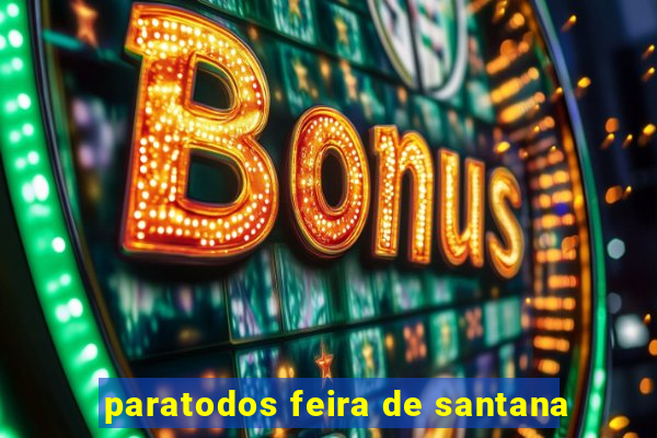 paratodos feira de santana