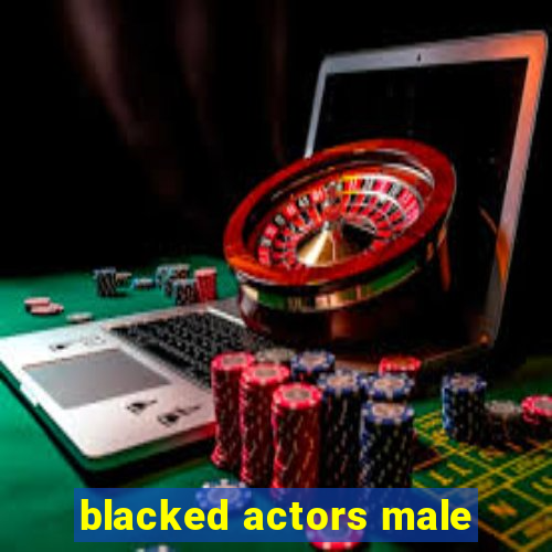 blacked actors male