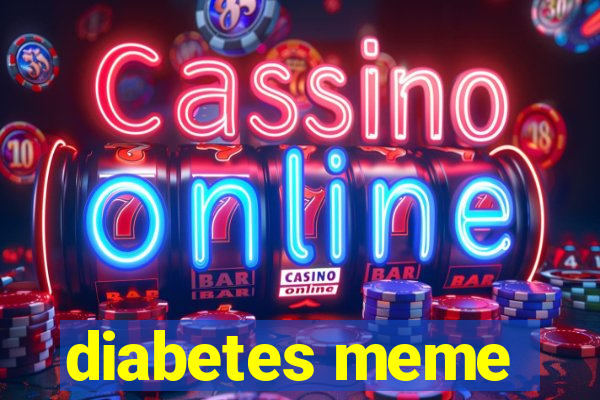 diabetes meme