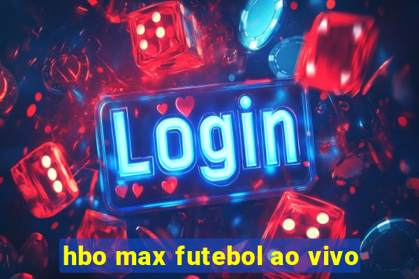 hbo max futebol ao vivo