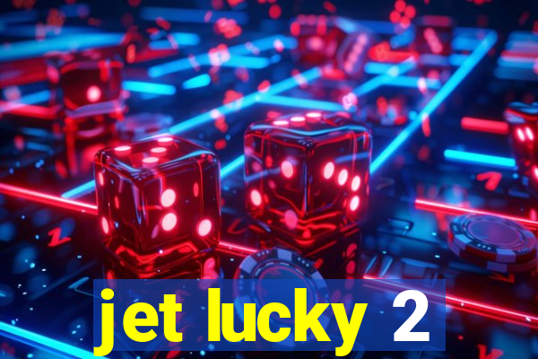 jet lucky 2