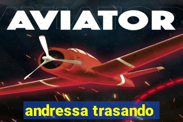 andressa trasando