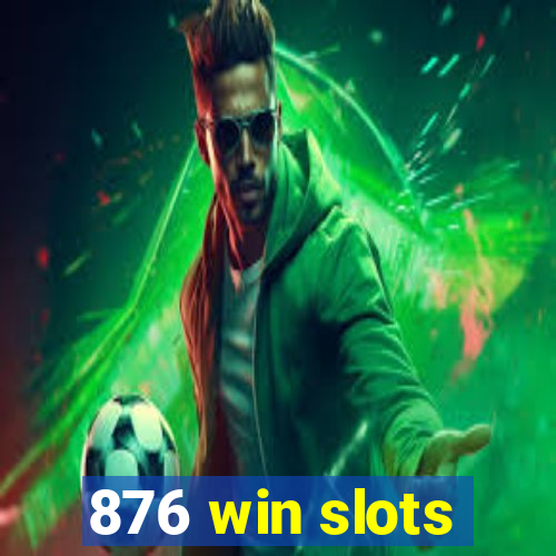 876 win slots