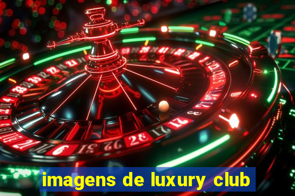 imagens de luxury club