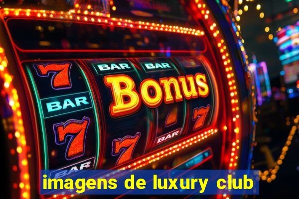 imagens de luxury club