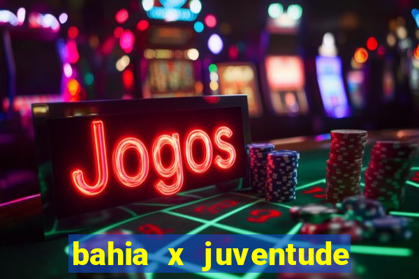 bahia x juventude onde assistir