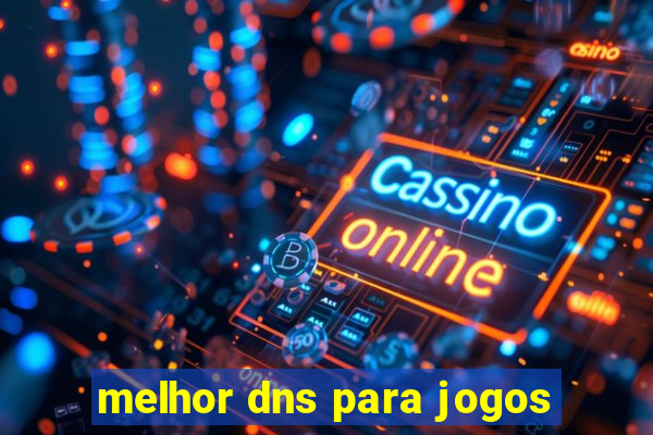 melhor dns para jogos