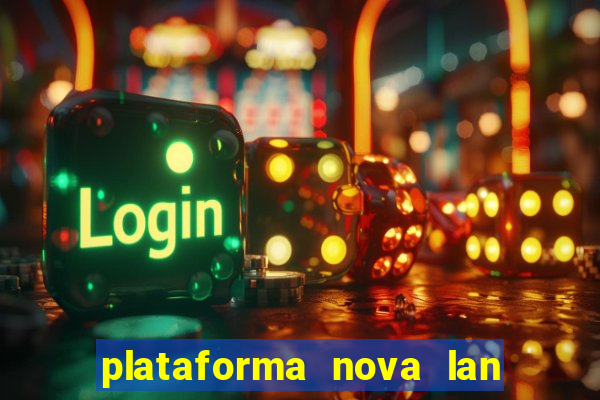 plataforma nova lan  ada hoje 2024