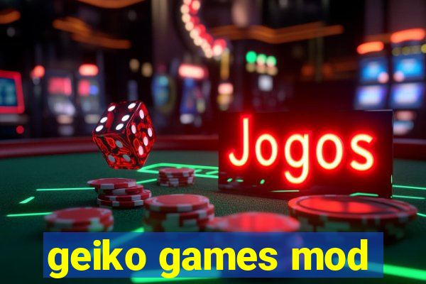 geiko games mod