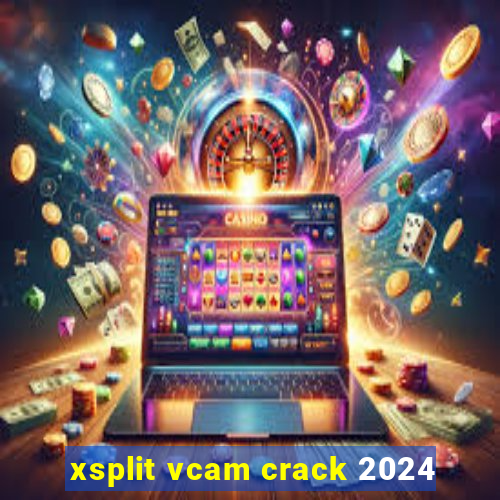 xsplit vcam crack 2024