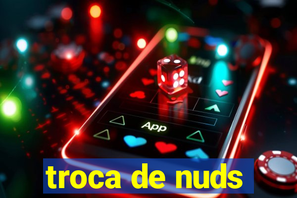 troca de nuds