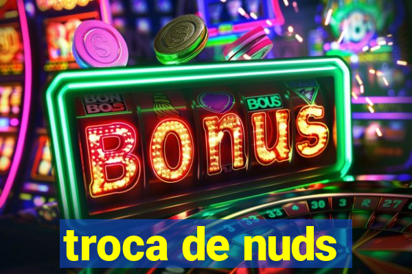 troca de nuds