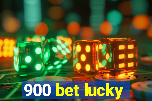 900 bet lucky