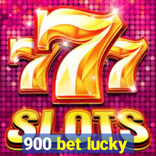900 bet lucky