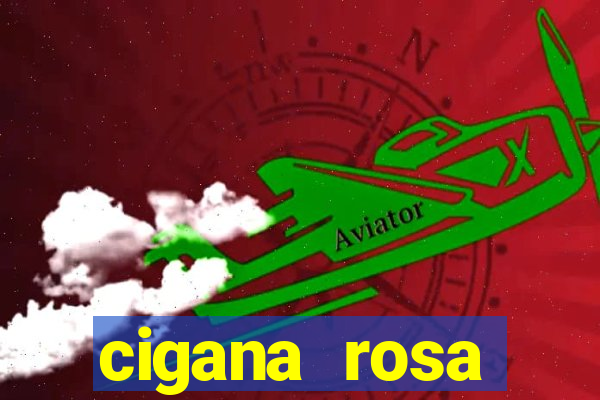 cigana rosa vermelha historia