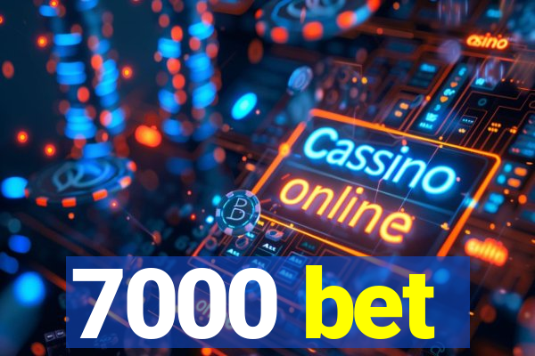 7000 bet