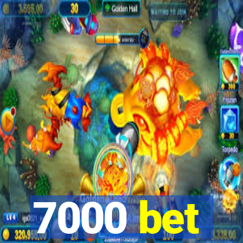 7000 bet