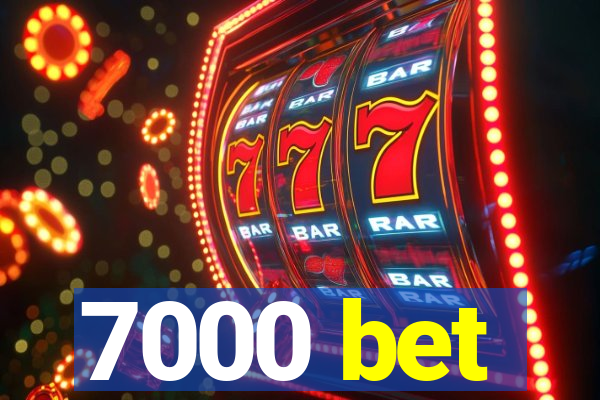7000 bet