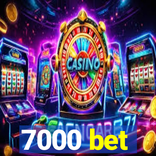 7000 bet