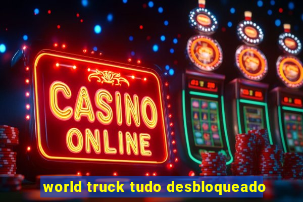 world truck tudo desbloqueado