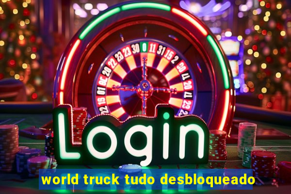 world truck tudo desbloqueado