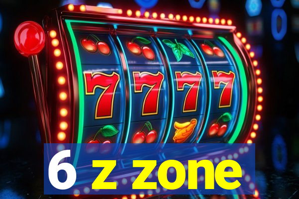 6 z zone