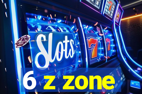6 z zone