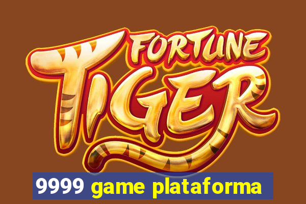 9999 game plataforma