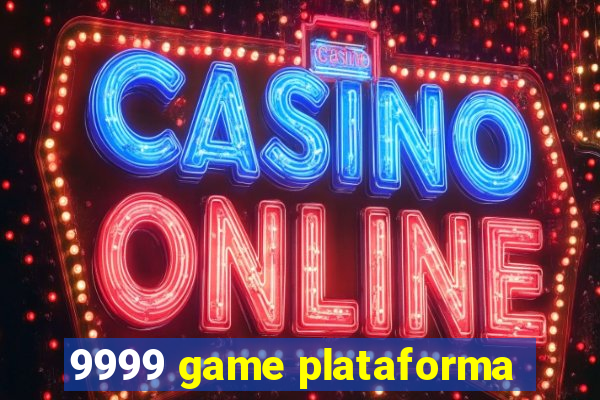 9999 game plataforma