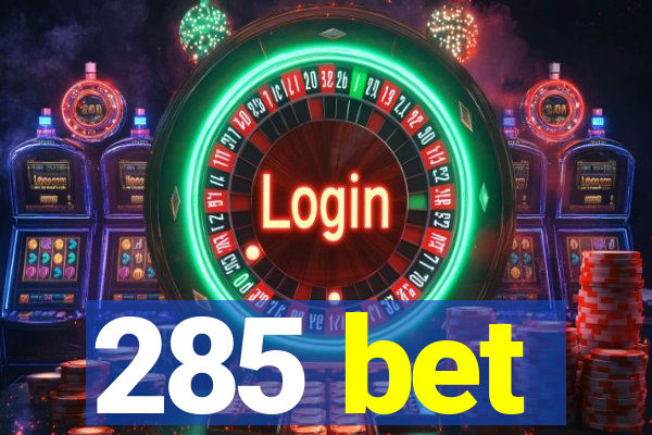 285 bet