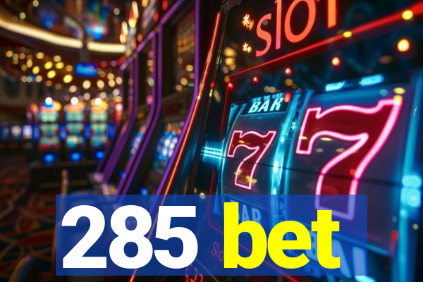 285 bet
