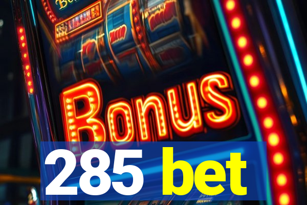 285 bet