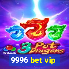 9996 bet vip