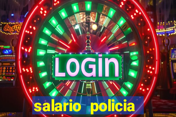 salario policia civil da bahia