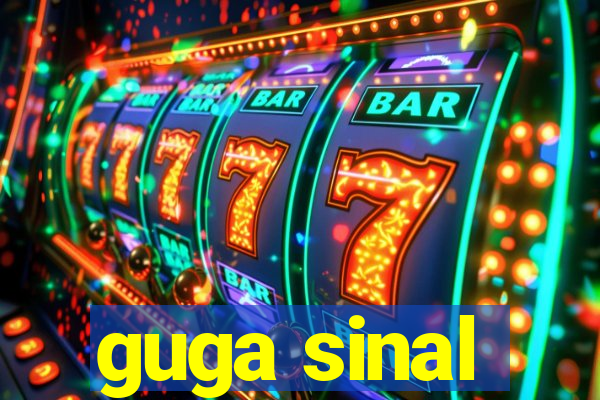 guga sinal