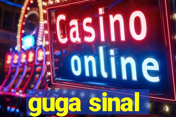 guga sinal