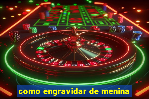 como engravidar de menina