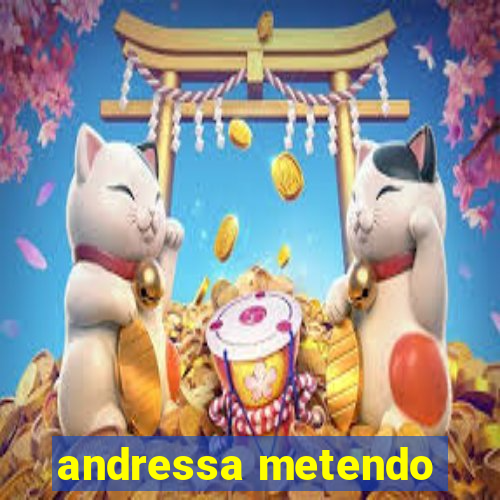 andressa metendo