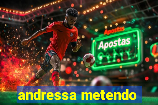 andressa metendo