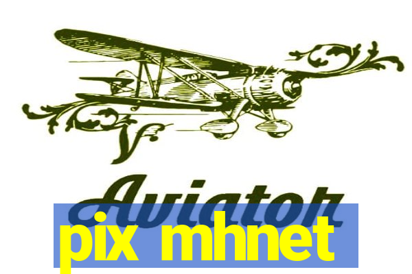 pix mhnet