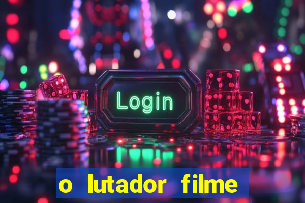 o lutador filme completo dublado mega filmes