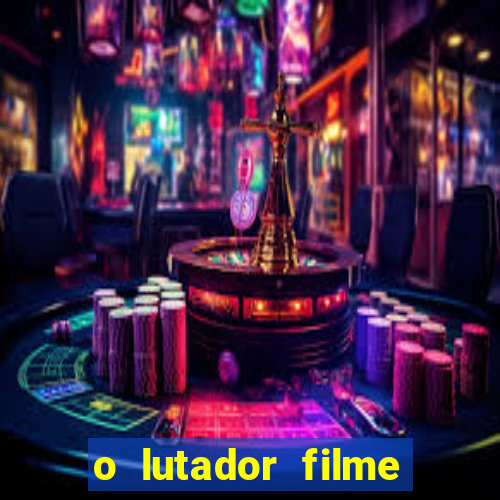 o lutador filme completo dublado mega filmes