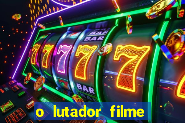 o lutador filme completo dublado mega filmes