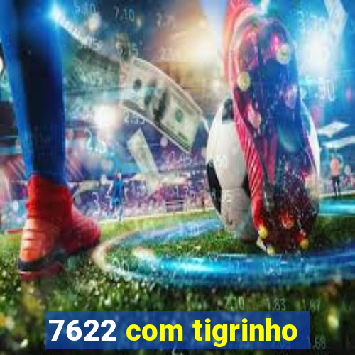 7622 com tigrinho