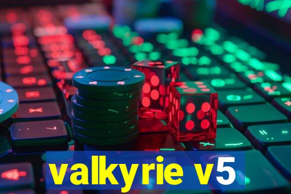 valkyrie v5