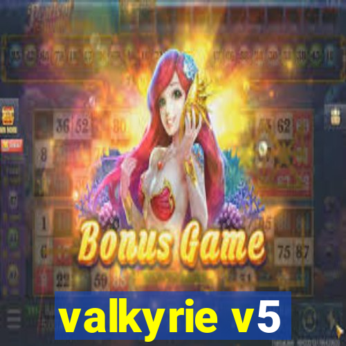 valkyrie v5